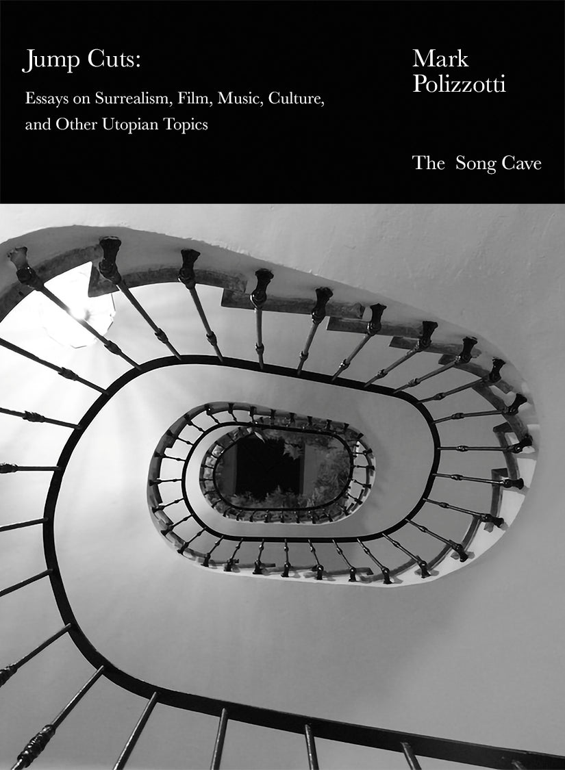 Jump Cuts: Essays on Surrealism, Film, Music, Culture, and Other Utopian Topics by Mark Polizzotti